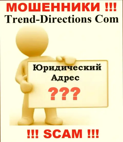 Trend Directions это интернет-обманщики, решили не показывать никакой информации в отношении их юрисдикции