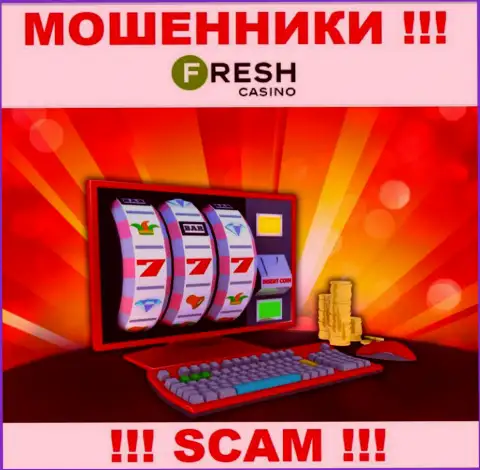Fresh Casino - это циничные интернет обманщики, вид деятельности которых - Онлайн казино